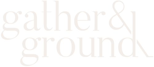 Gather & Ground